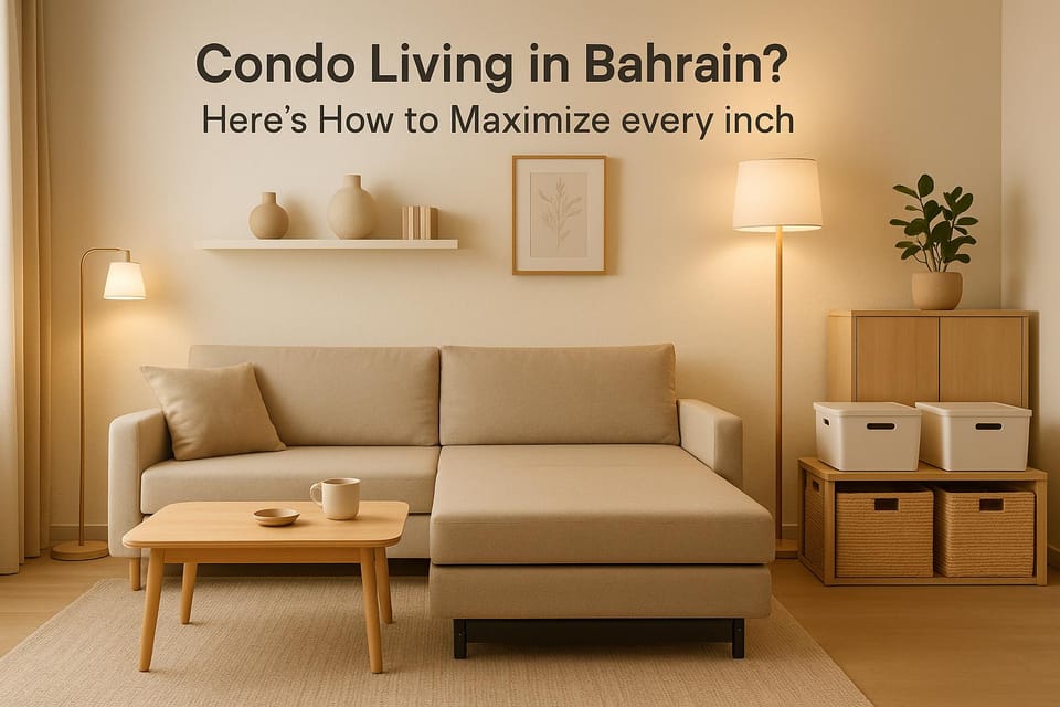 Condo Living in Bahrain? Here’s How to Maximize Every Inch